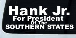 Hank Jr For President Southern States Country Car or Truck Window Decal Sticker