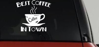Best Coffee in Town Decal Sticker for Cafe Diner Window or Truck