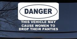 Danger This Vehicle May Cause Women to Drop Their Panties Off Road Motor Sports Car or Truck Window Decal Sticker