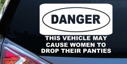 Danger This Vehicle May Cause Women to Drop Their Panties Off Road Motor Sports Car or Truck Window Decal Sticker