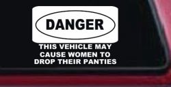 Danger This Vehicle May Cause Women to Drop Their Panties Off Road Motor Sports Car or Truck Window Decal Sticker