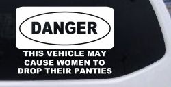 Danger This Vehicle May Cause Women to Drop Their Panties Off Road Motor Sports Car or Truck Window Decal Sticker