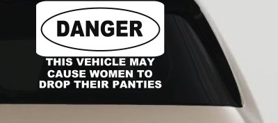 Danger This Vehicle May Cause Women to Drop Their Panties Off Road Motor Sports Car or Truck Window Vinyl Decal Sticker