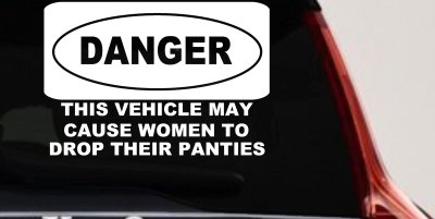 Danger This Vehicle May Cause Women to Drop Their Panties Off Road Motor Sports Car or Truck Window Vinyl Decal Sticker