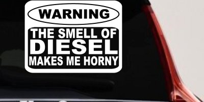 Funny Diesel Makes me Horny Off Road Car or Truck Window Vinyl Decal Sticker