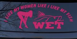 I like My Fish Like I Like My Women Wet Fishing Car or Truck Window Vinyl Decal Sticker (Hot Pink)