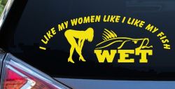 I like My Fish Like I Like My Women Wet Fishing Car or Truck Window Decal Sticker (Yellow)