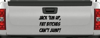 Jack 'Em Up Fat Bitches Can't Jump Funny Off Road Car or Truck Window Decal Sticker (Black)
