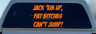 Jack 'Em Up Fat Bitches Can't Jump Funny Off Road Car or Truck Window Vinyl Decal Sticker (Orange)