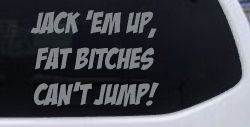 Jack 'Em Up Fat Bitches Can't Jump Funny Off Road Car or Truck Window Decal Sticker (Telegrey)