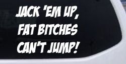 Jack 'Em Up Fat Bitches Can't Jump Funny Off Road Car or Truck Window Decal Sticker