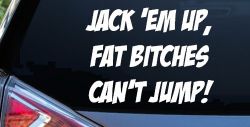 Jack 'Em Up Fat Bitches Can't Jump Funny Off Road Car or Truck Window Decal Sticker