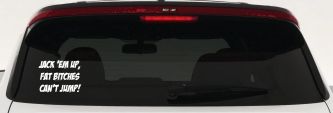 Jack 'Em Up Fat Bitches Can't Jump Funny Off Road Car or Truck Window Decal Sticker (White)