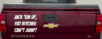 Jack 'Em Up Fat Bitches Can't Jump Funny Off Road Car or Truck Window Decal Sticker (White)