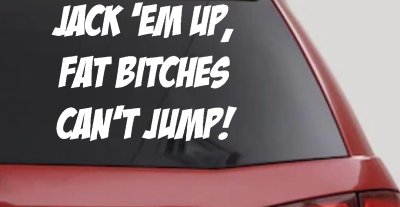 Jack 'Em Up Fat Bitches Can't Jump Funny Off Road Car or Truck Window Vinyl Decal Sticker