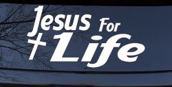 Jesus For Life Christian Car or Truck Window Decal Sticker