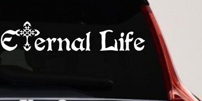 Eternal Life With Cross Christian Car or Truck Window Vinyl Decal Sticker