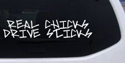 Real Chicks Drive Sticks Motor Sports Car or Truck Window Decal Sticker