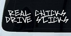 Real Chicks Drive Sticks Motor Sports Car or Truck Window Decal Sticker