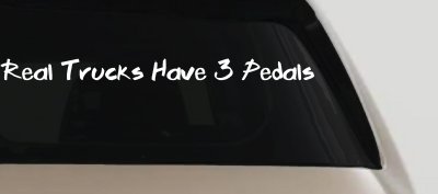 Real Trucks Have 3 Pedals Off Road Car or Truck Window Vinyl Decal Sticker