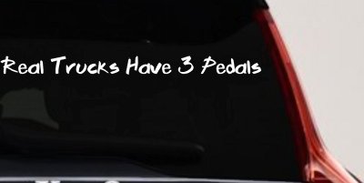 Real Trucks Have 3 Pedals Off Road Car or Truck Window Vinyl Decal Sticker