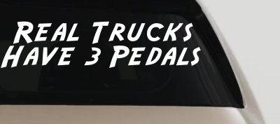 Real Trucks Have 3 Pedals Off Road Car or Truck Window Vinyl Decal Sticker