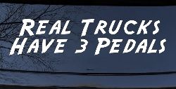 Real Trucks Have 3 Pedals Off Road Car or Truck Window Decal Sticker