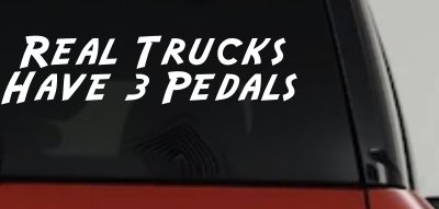 Real Trucks Have 3 Pedals Off Road Car or Truck Window Vinyl Decal Sticker