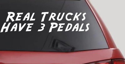Real Trucks Have 3 Pedals Off Road Car or Truck Window Vinyl Decal Sticker