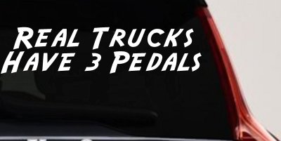 Real Trucks Have 3 Pedals Off Road Car or Truck Window Vinyl Decal Sticker