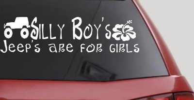 Silly Boys Jeeps are for Girls Off Road Car or Truck Window Vinyl Decal Sticker