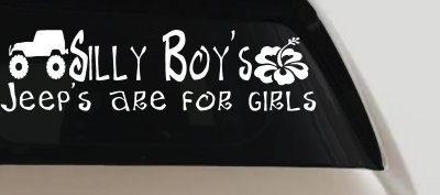 Silly Boys Jeeps are for Girls Off Road Car or Truck Window Vinyl Decal Sticker
