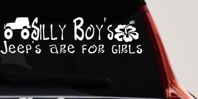 Silly Boys Jeeps are for Girls Off Road Car or Truck Window Vinyl Decal Sticker