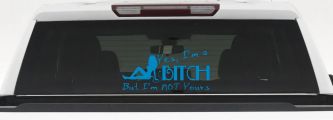 Yes I'm A Bitch But I'm Not Yours Funny Car or Truck Window Decal Sticker (Blue)