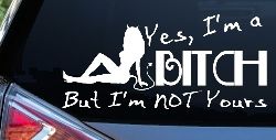 Yes I'm A Bitch But I'm Not Yours Funny Car or Truck Window Decal Sticker