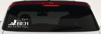 Yes I'm A Bitch But I'm Not Yours Funny Car or Truck Window Decal Sticker (White)