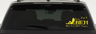 Yes I'm A Bitch But I'm Not Yours Funny Car or Truck Window Decal Sticker (Yellow)