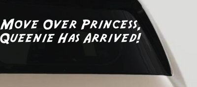 Move over Princess Queenie Has Arrived Funny Car or Truck Window Vinyl Decal Sticker