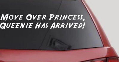 Move over Princess Queenie Has Arrived Funny Car or Truck Window Vinyl Decal Sticker