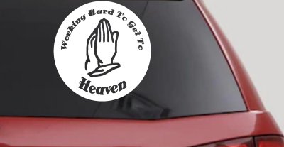 Working Hard to get to Heaven Christian Car or Truck Window Vinyl Decal Sticker