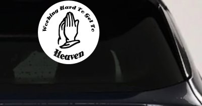 Working Hard to get to Heaven Christian Car or Truck Window Vinyl Decal Sticker