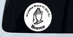 Working Hard to get to Heaven Christian Car or Truck Window Decal Sticker