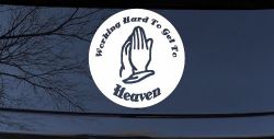 Working Hard to get to Heaven Christian Car or Truck Window Decal Sticker