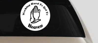 Working Hard to get to Heaven Christian Car or Truck Window Vinyl Decal Sticker