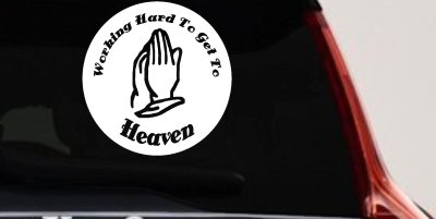 Working Hard to get to Heaven Christian Car or Truck Window Vinyl Decal Sticker