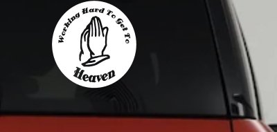 Working Hard to get to Heaven Christian Car or Truck Window Vinyl Decal Sticker