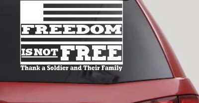Freedom is NOT Free Thank A Soldier and Their Family Military Car or Truck Window Vinyl Decal Sticker