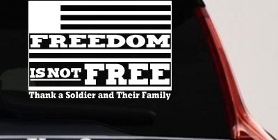 Freedom is NOT Free Thank A Soldier and Their Family Military Car or Truck Window Vinyl Decal Sticker