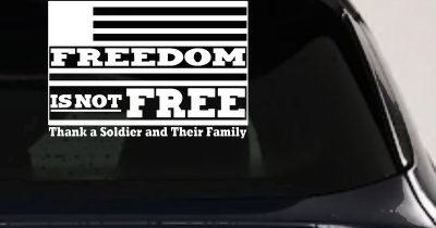 Freedom is NOT Free Thank A Soldier and Their Family Military Car or Truck Window Vinyl Decal Sticker