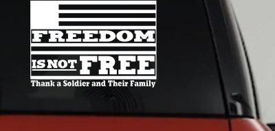 Freedom is NOT Free Thank A Soldier and Their Family Military Car or Truck Window Vinyl Decal Sticker